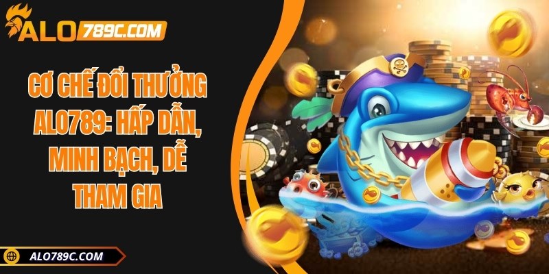 Cơ chế đổi thưởng ALO789