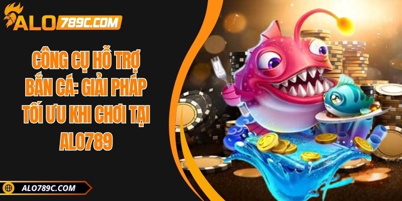 Công cụ hỗ trợ bắn cá